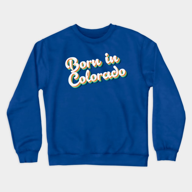 Born In Colorado - 80's Retro Style Typographic Design Crewneck Sweatshirt by DankFutura